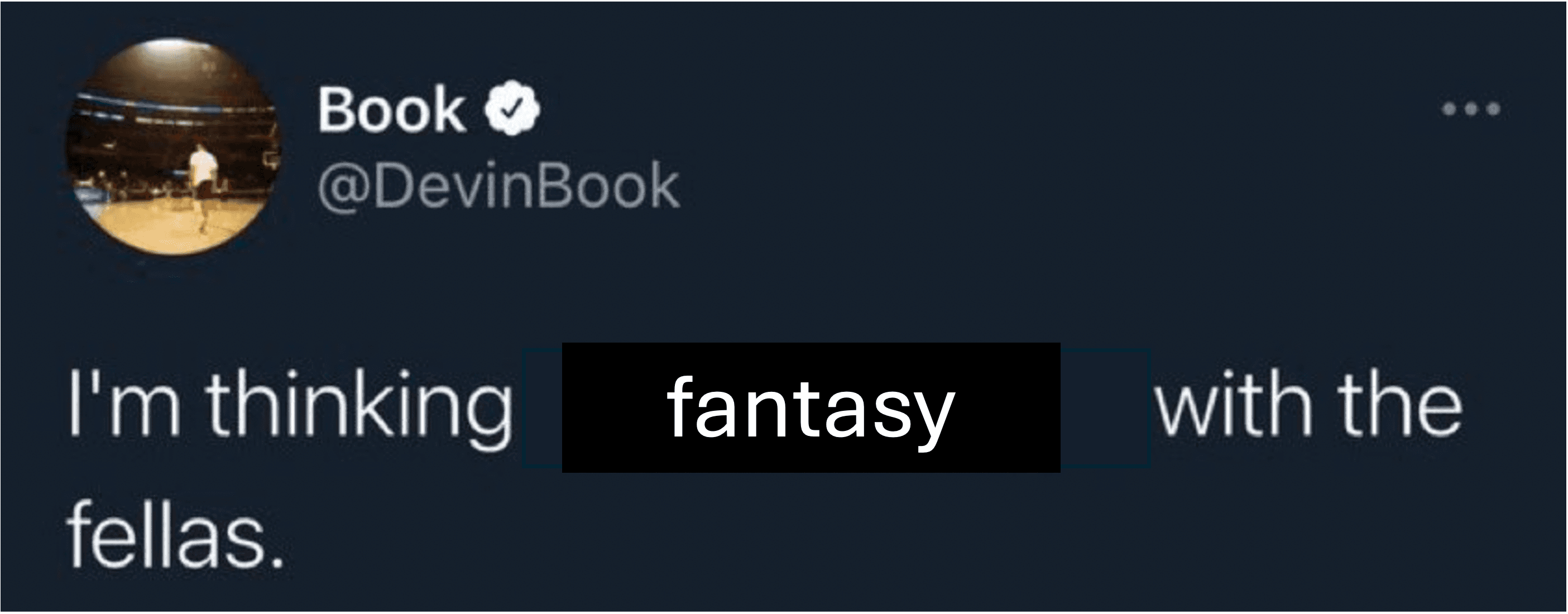 I'm thinking fantasy with the fellas